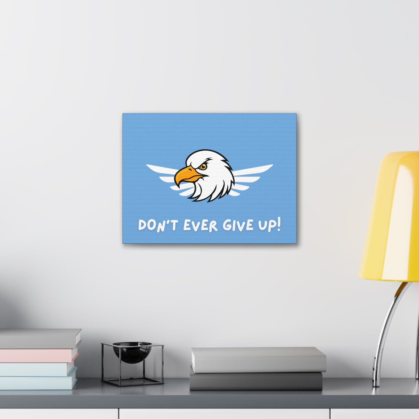 Don't Ever Give Up. Canvas Gallery Wraps