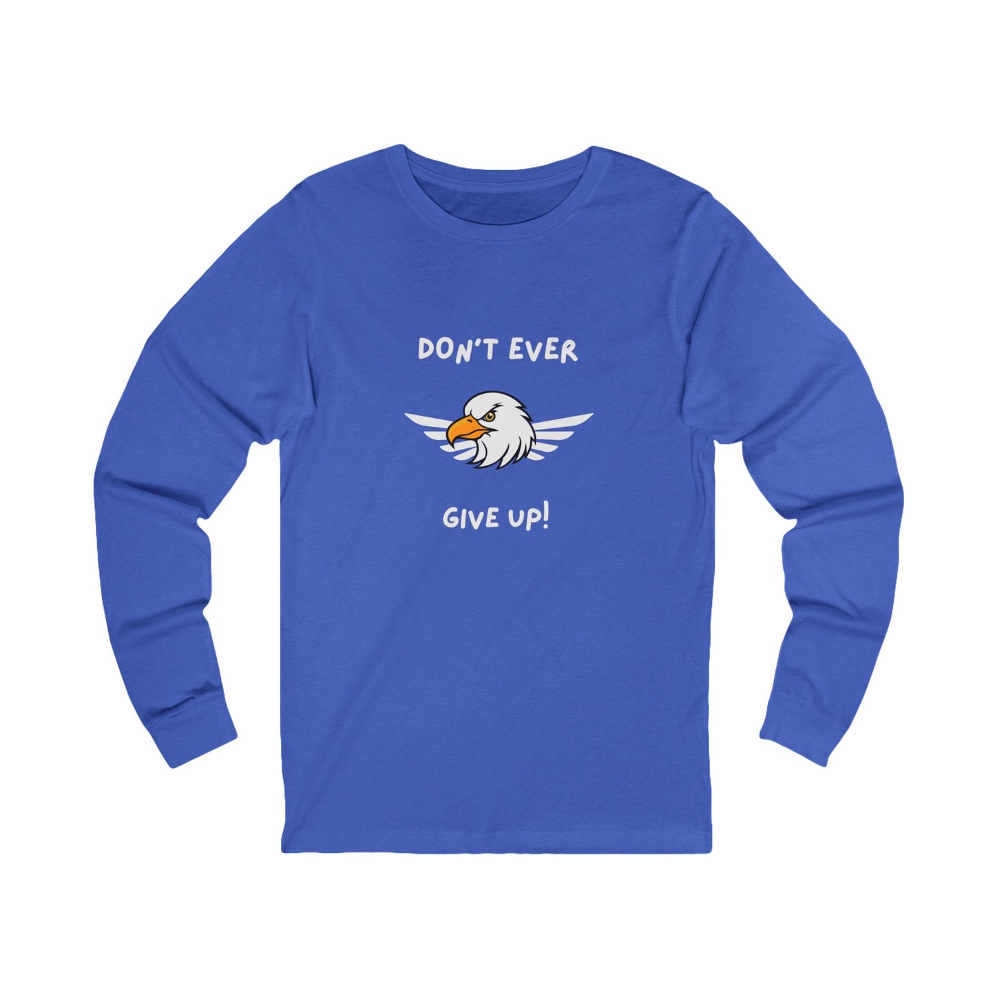 Don't Ever Give Up Eagle! Unisex Jersey Long Sleeve Tee