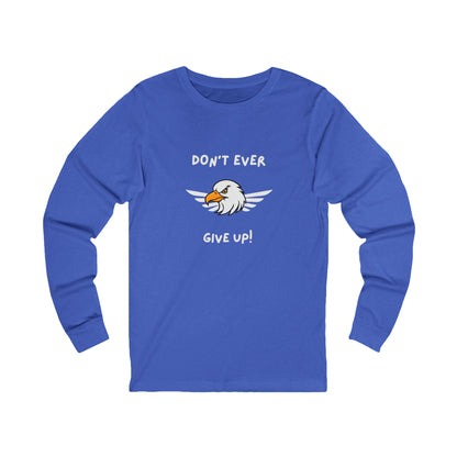 Don't Ever Give Up Eagle! Unisex Jersey Long Sleeve Tee