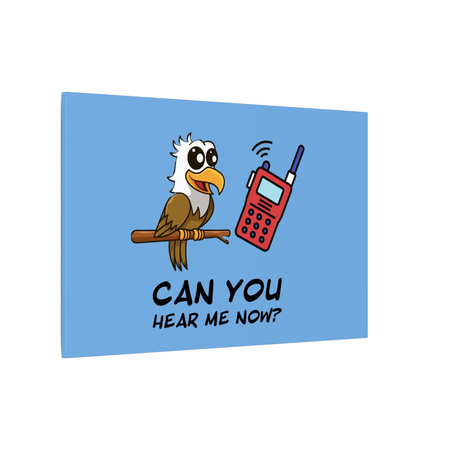 Can You Hear Me Now. Canvas Gallery Wraps