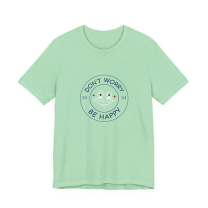 Don't Worry. Be Happy. Unisex Jersey Short Sleeve Tee