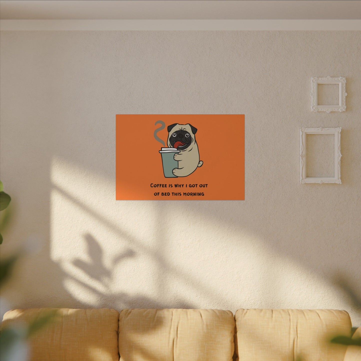 Pete The Bull Dog. Coffee Is Why I Got Out of Bed This Morning. Canvas Gallery Wraps