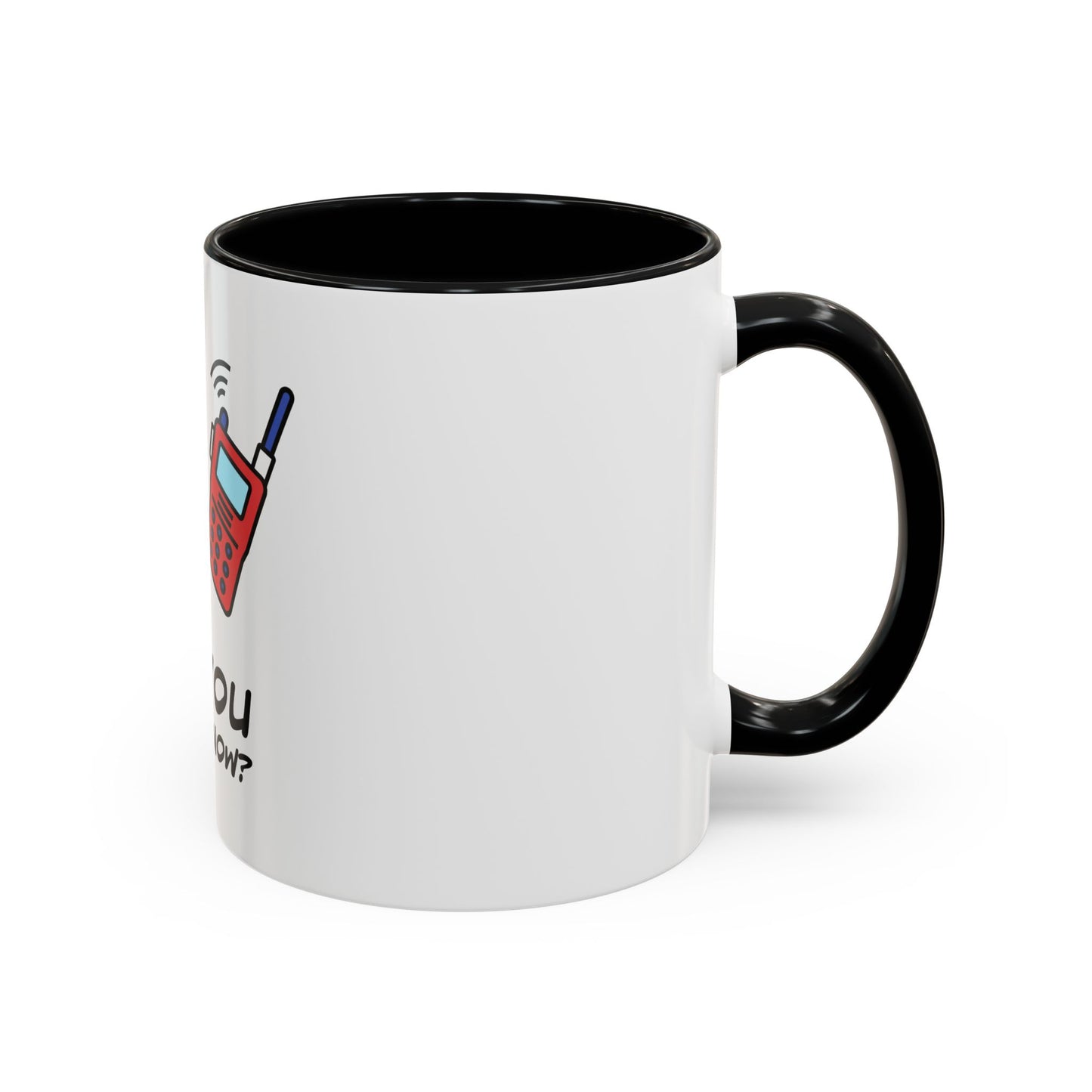 Can you hear me Now. Time Coffee Mug, 11oz