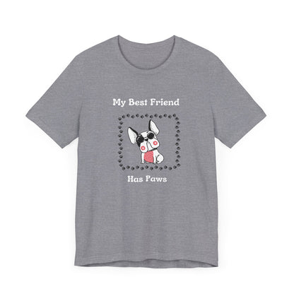 Frenchie The Bull dog. My Best Friend Has Paws. Unisex Jersey Short Sleeve Tee