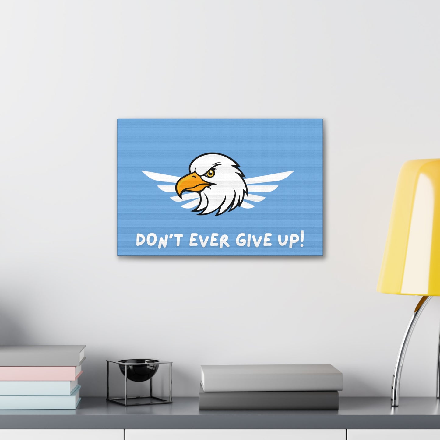 Don't Ever Give Up. Canvas Gallery Wraps