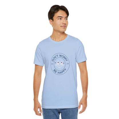 Don't Worry. Be Happy. Unisex Jersey Short Sleeve Tee