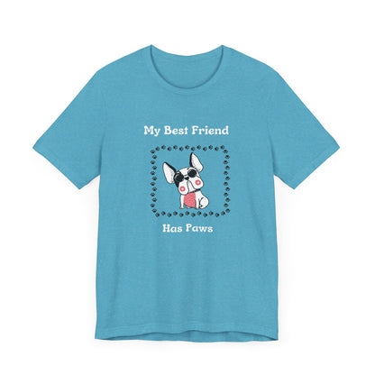 Frenchie The Bull dog. My Best Friend Has Paws. Unisex Jersey Short Sleeve Tee