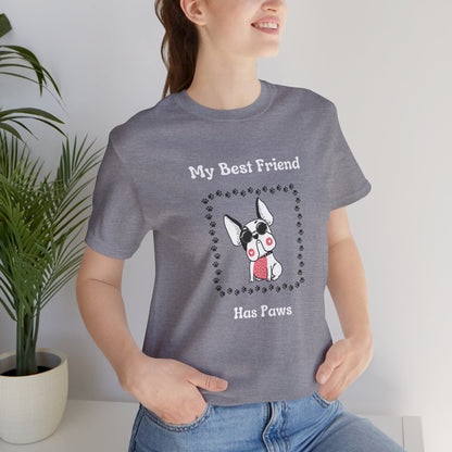 Frenchie The Bull dog. My Best Friend Has Paws. Unisex Jersey Short Sleeve Tee