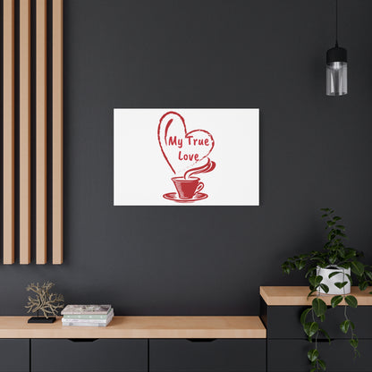 Canvas Wall Art: My True Love Coffee Print, Kitchen Decor, Coffee Lover Gift, Valentine's Day Art, Housewarming Present