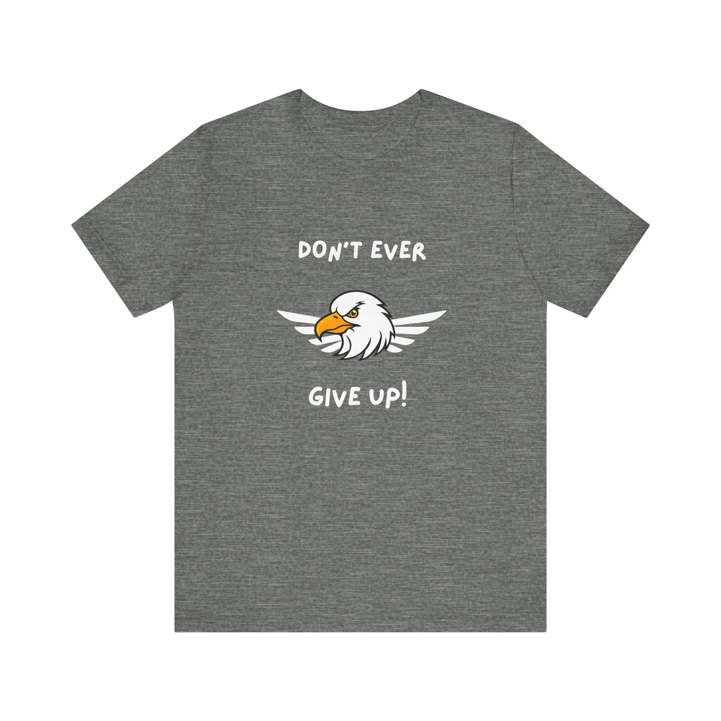 Don't Ever Give Up Eagle! Unisex Jersey Short Sleeve Tee