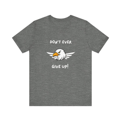 Don't Ever Give Up Eagle! Unisex Jersey Short Sleeve Tee