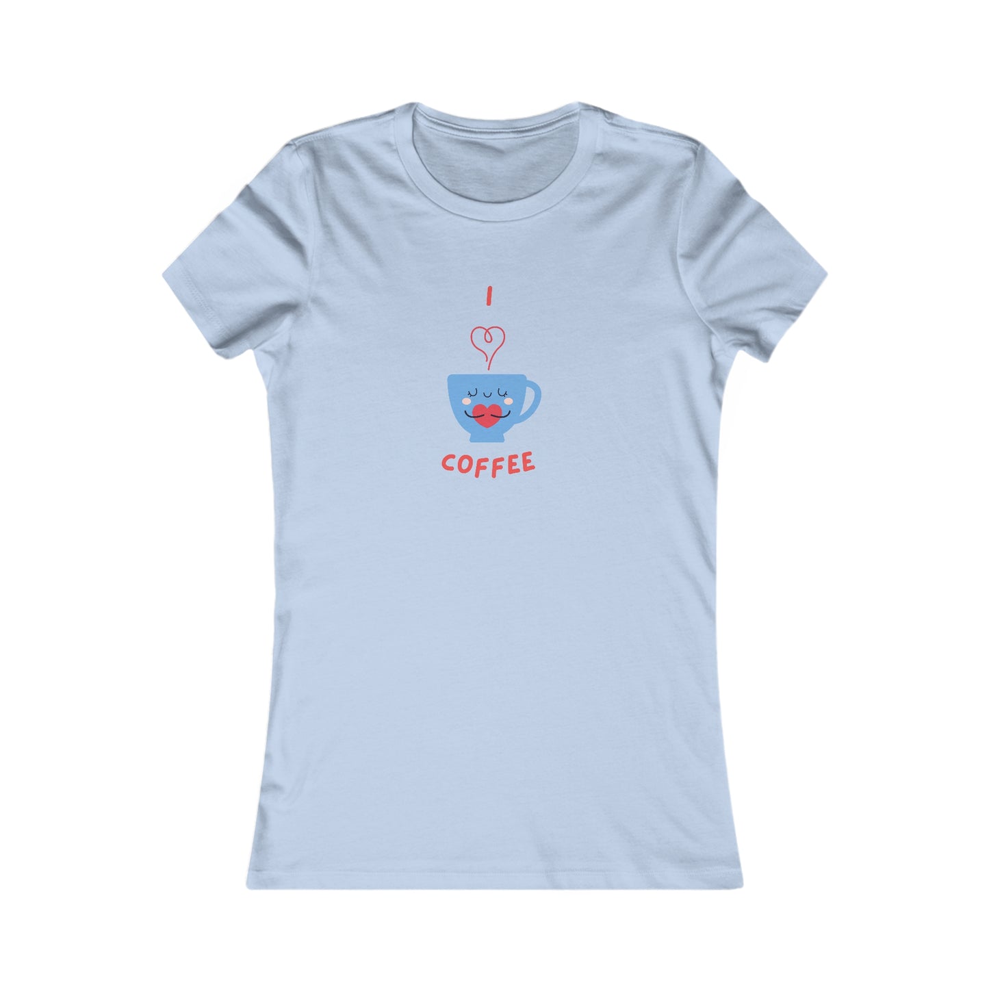 I Love Coffee Heart Cup. Women's Favorite Tee