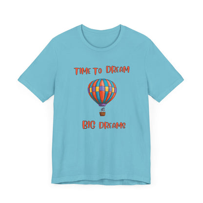 Time To Dream Big dreams. Unisex Jersey Short Sleeve Tee