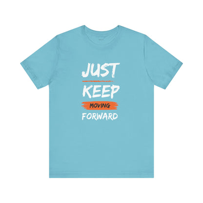 Just Keep Moving Forward. Unisex Jersey Short Sleeve Tee