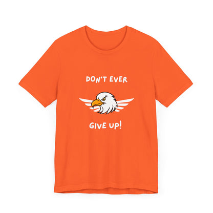 Don't Ever Give Up Eagle! Unisex Jersey Short Sleeve Tee