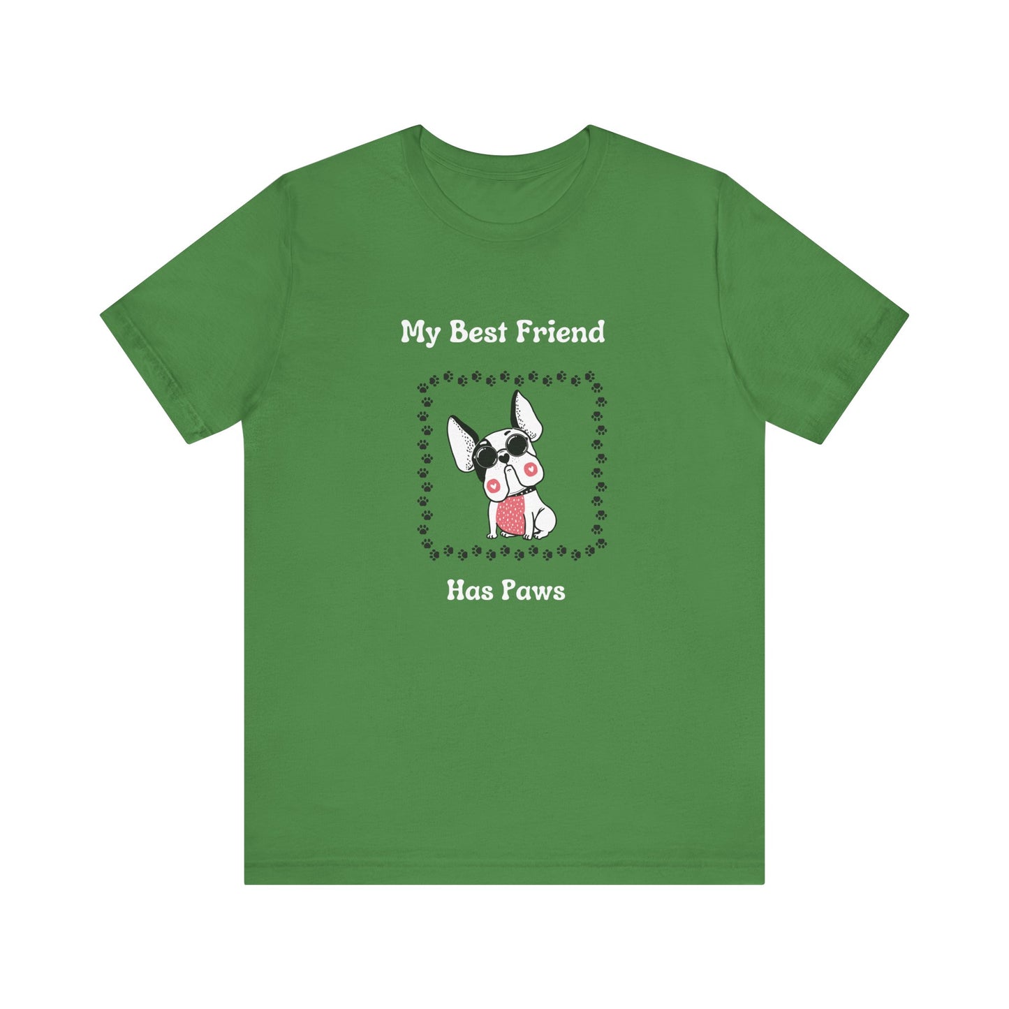 Frenchie The Bull dog. My Best Friend Has Paws. Unisex Jersey Short Sleeve Tee