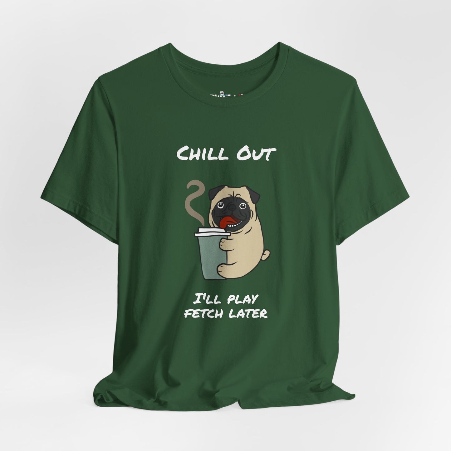 Chill Out I'll Fetch Later. Unisex Jersey, short Sleeve Tee