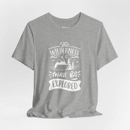 The Wilderness Must Be Explored. Unisex Jersey Short Sleeve Tee