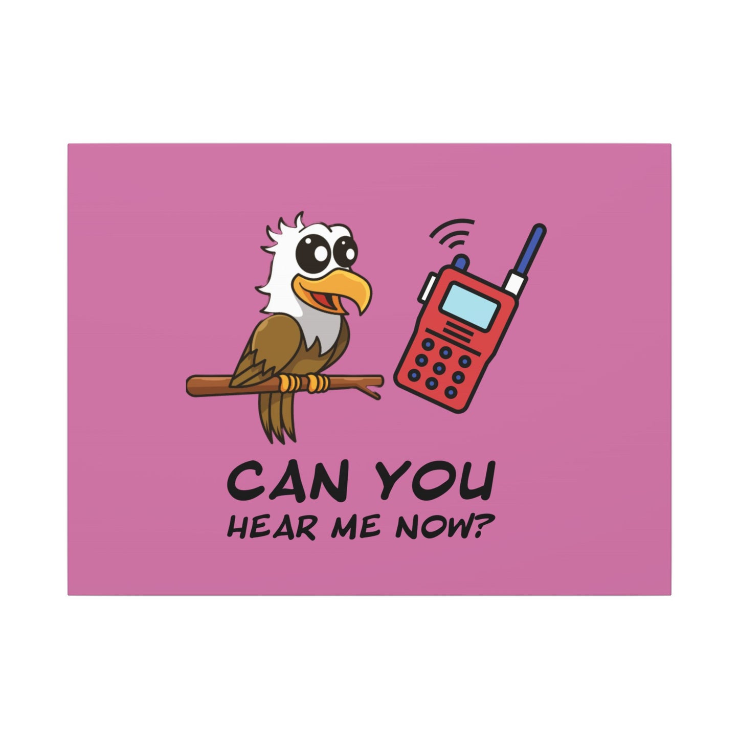 Can You Hear Me Now. Canvas Gallery Wraps