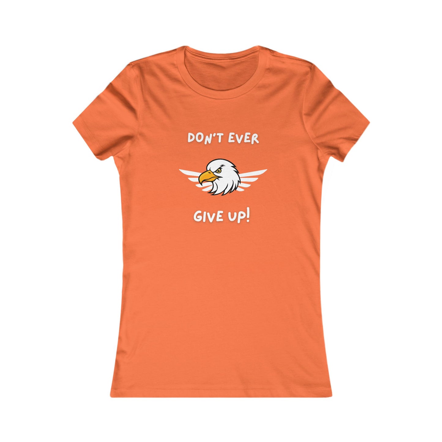 Don't Ever Give Up Eagle!  Women's Favorite Tee