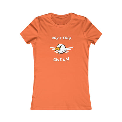 Don't Ever Give Up Eagle!  Women's Favorite Tee
