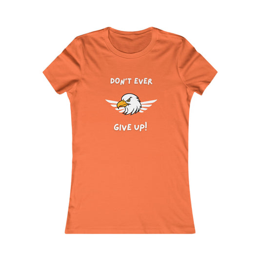 Don't Ever Give Up Eagle!  Women's Favorite Tee
