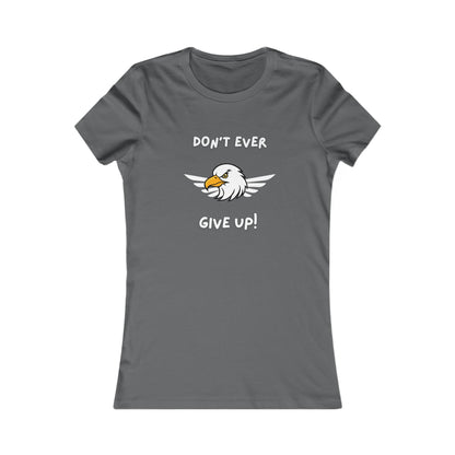 Don't Ever Give Up Eagle!  Women's Favorite Tee