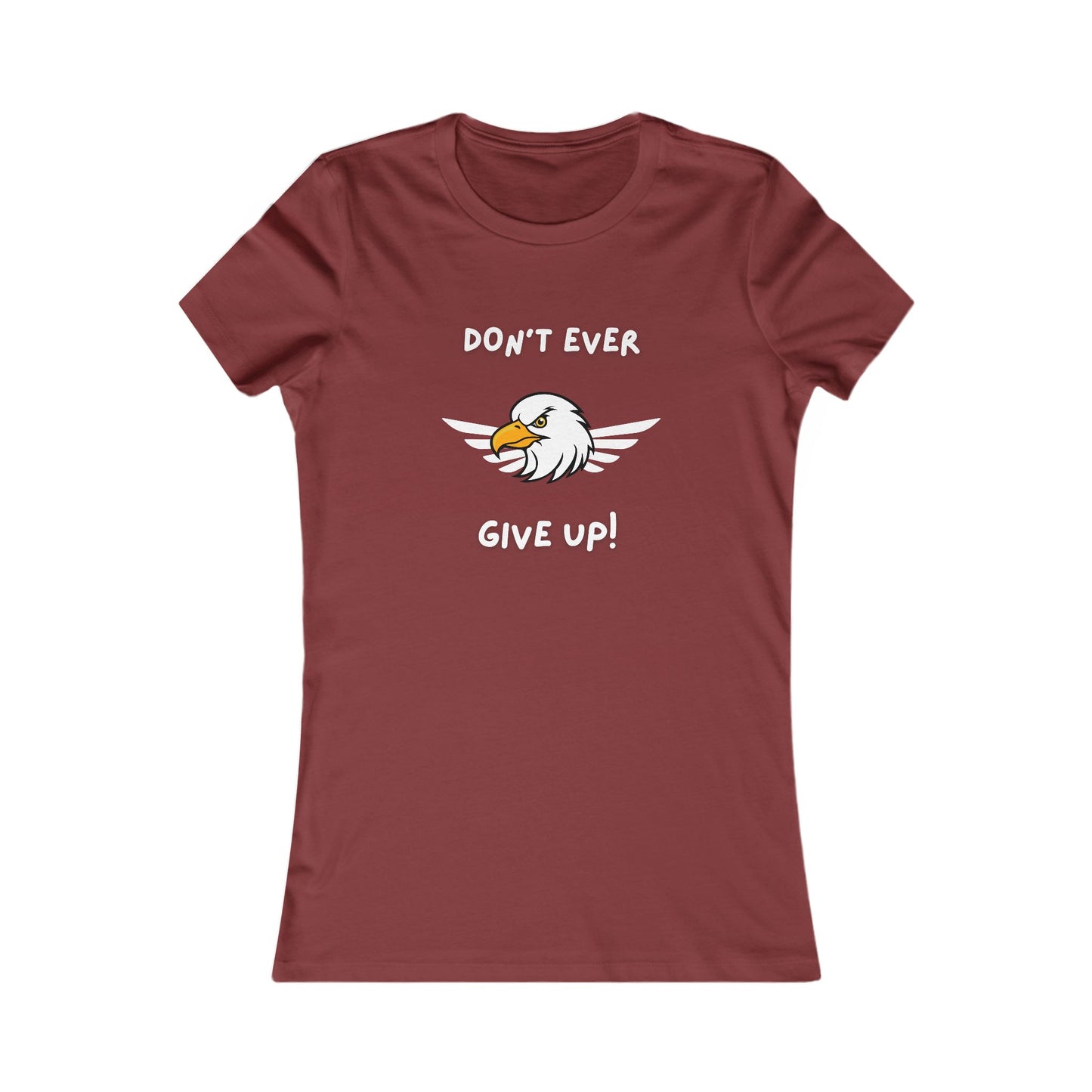 Don't Ever Give Up Eagle!  Women's Favorite Tee