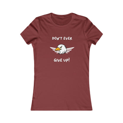 Don't Ever Give Up Eagle!  Women's Favorite Tee