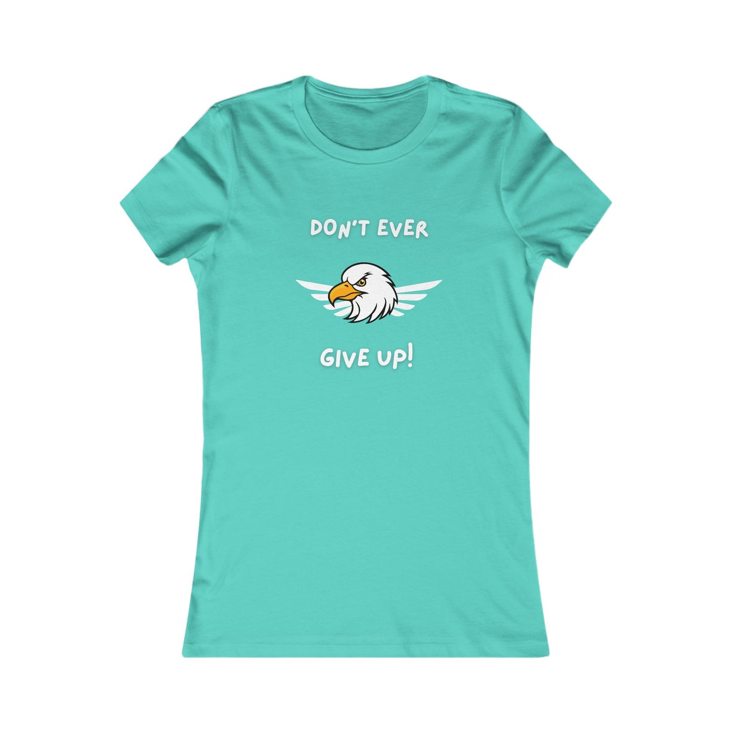 Don't Ever Give Up Eagle!  Women's Favorite Tee
