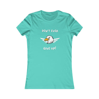 Don't Ever Give Up Eagle!  Women's Favorite Tee