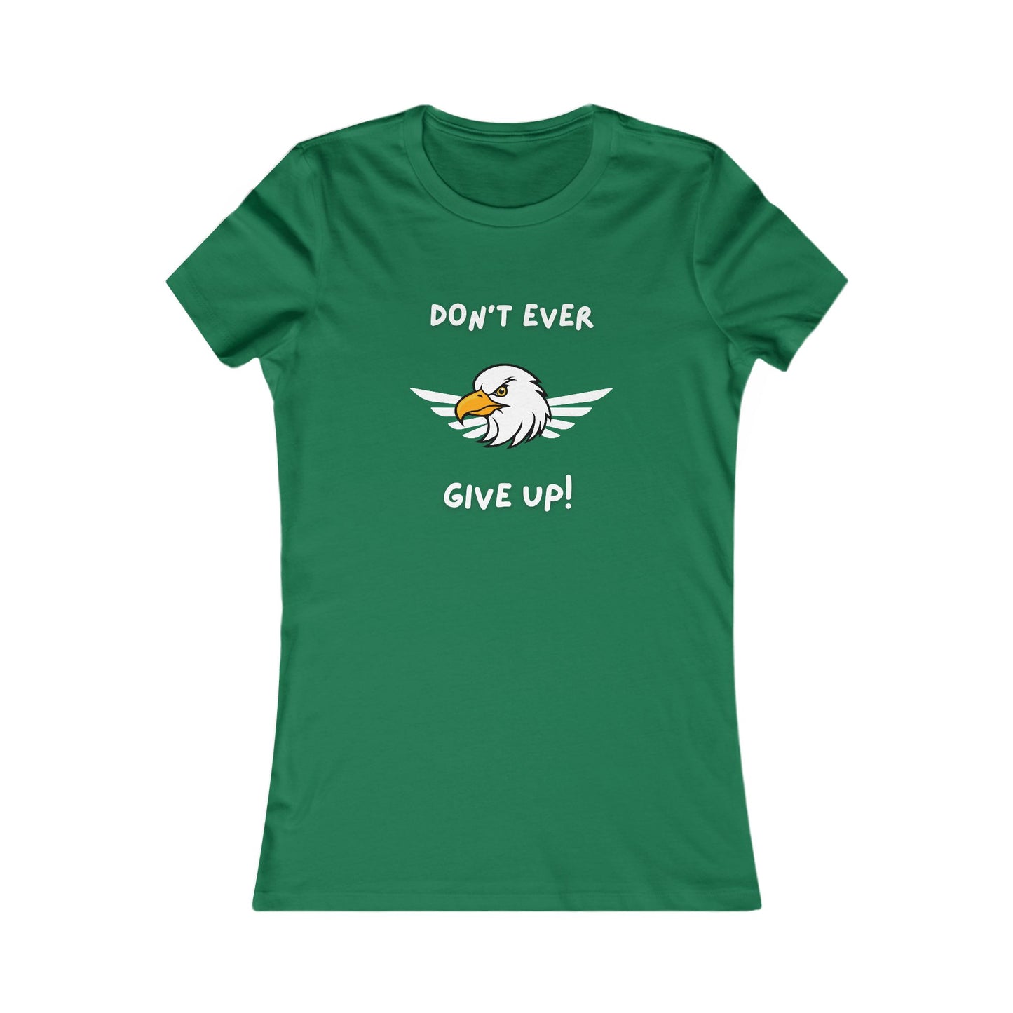 Don't Ever Give Up Eagle!  Women's Favorite Tee