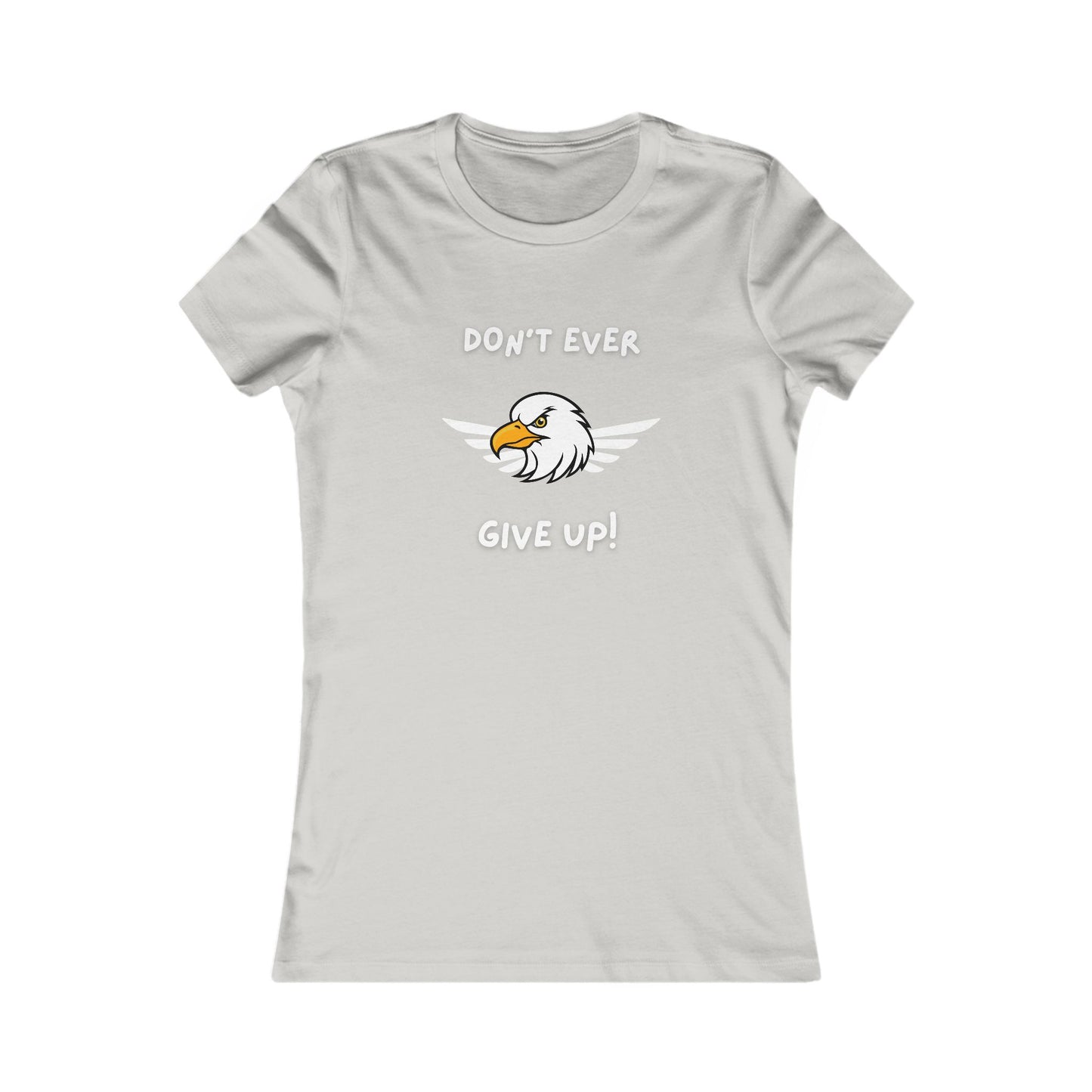 Don't Ever Give Up Eagle!  Women's Favorite Tee