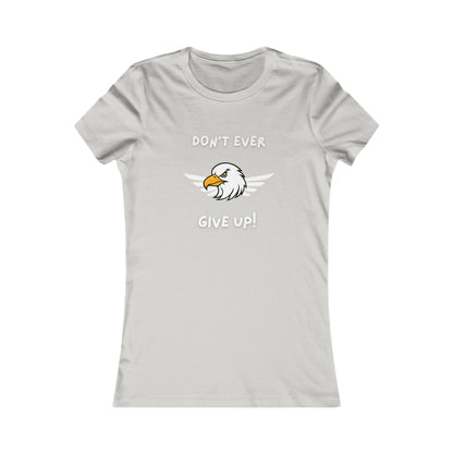 Don't Ever Give Up Eagle!  Women's Favorite Tee