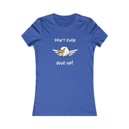 Don't Ever Give Up Eagle!  Women's Favorite Tee