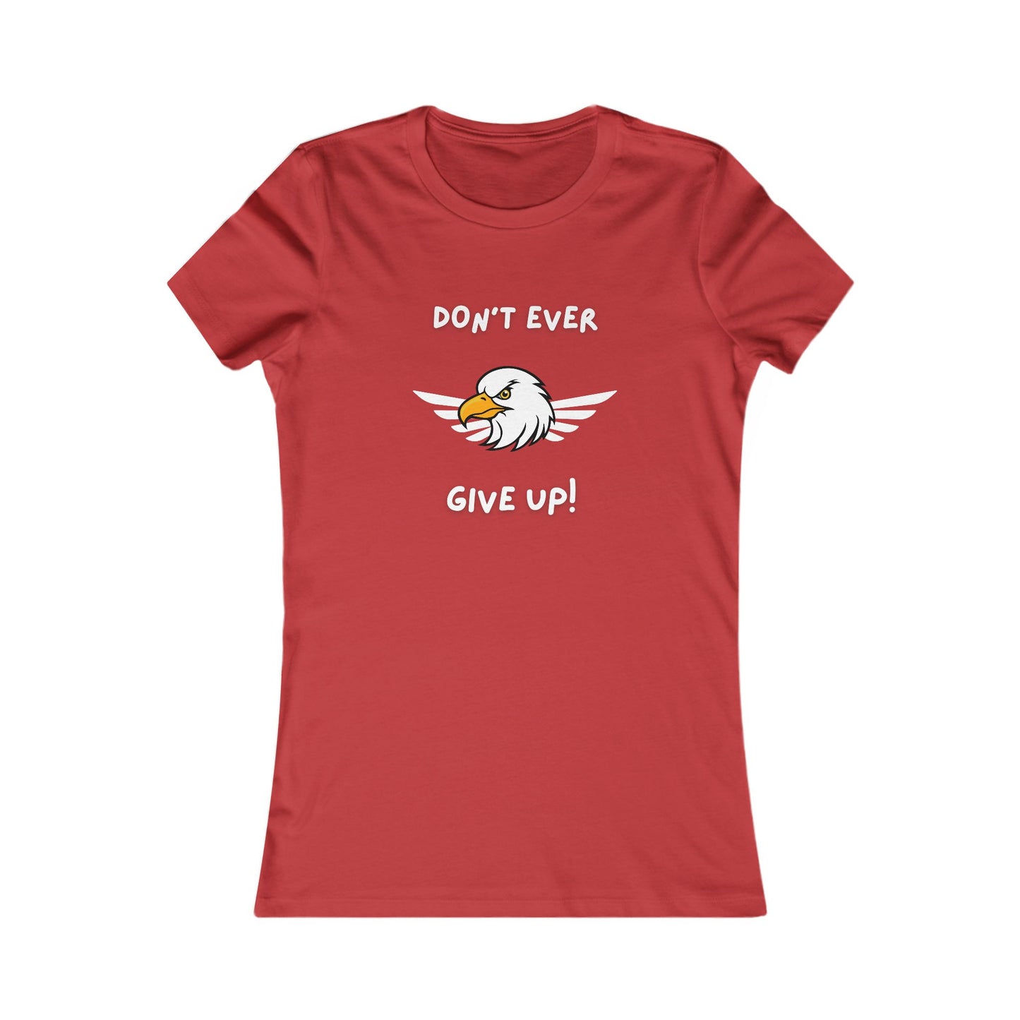 Don't Ever Give Up Eagle!  Women's Favorite Tee