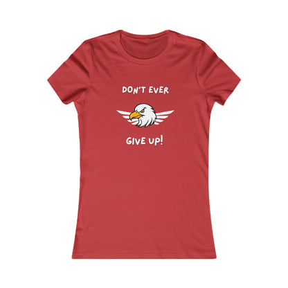 Don't Ever Give Up Eagle!  Women's Favorite Tee
