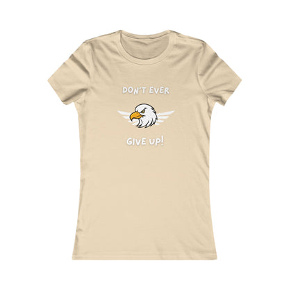 Don't Ever Give Up Eagle!  Women's Favorite Tee