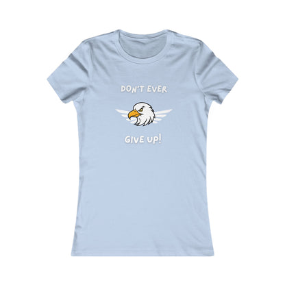 Don't Ever Give Up Eagle!  Women's Favorite Tee