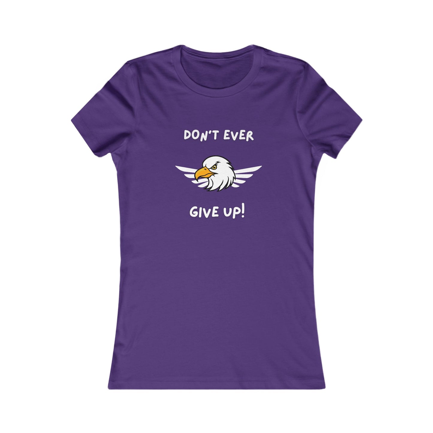 Don't Ever Give Up Eagle!  Women's Favorite Tee