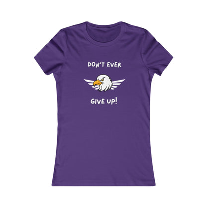Don't Ever Give Up Eagle!  Women's Favorite Tee
