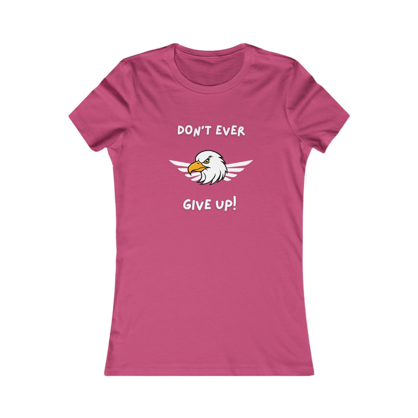 Don't Ever Give Up Eagle!  Women's Favorite Tee