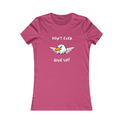 Don't Ever Give Up Eagle!  Women's Favorite Tee