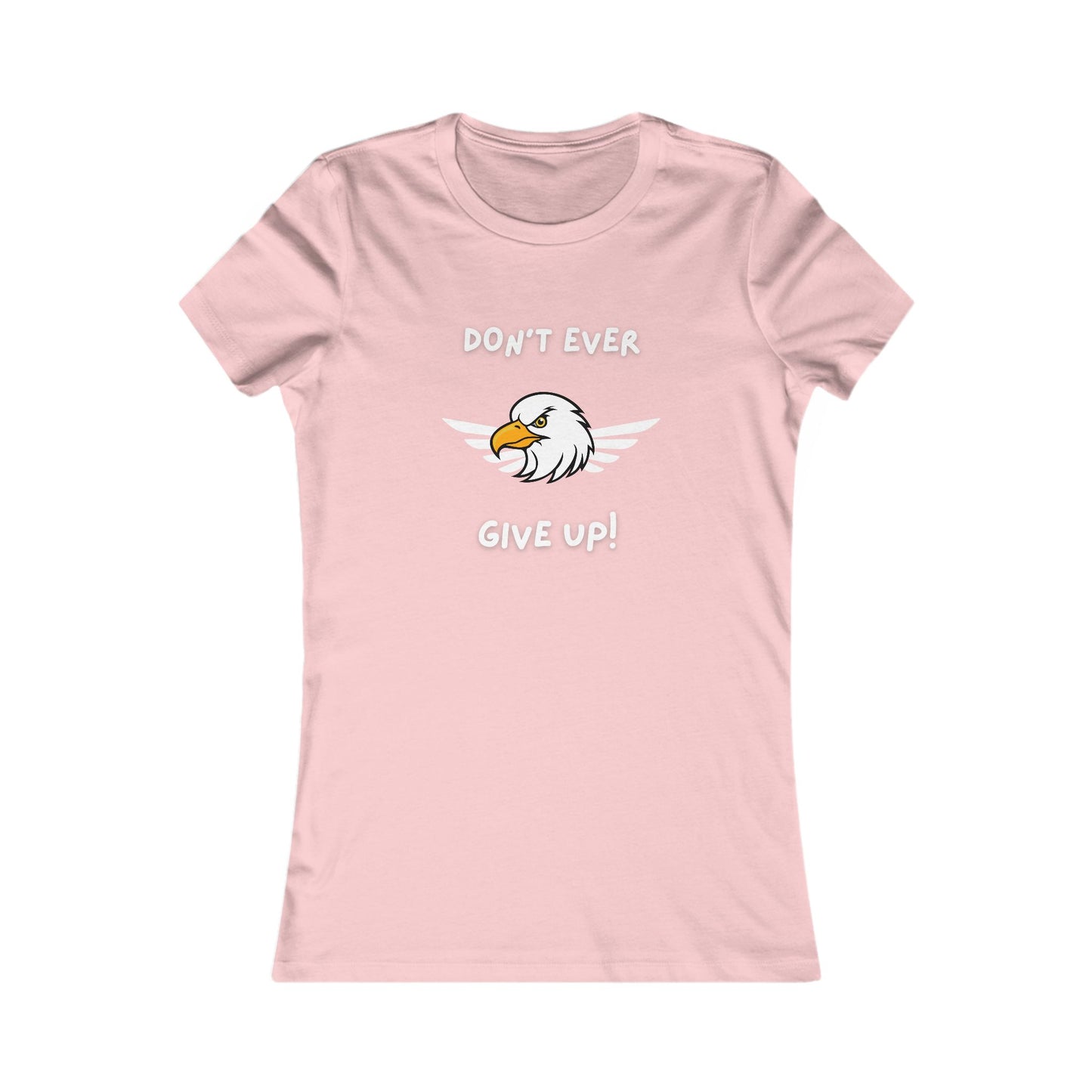 Don't Ever Give Up Eagle!  Women's Favorite Tee