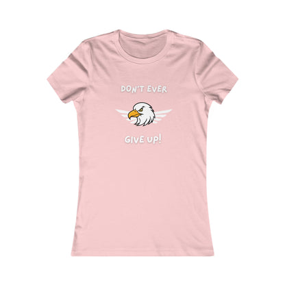 Don't Ever Give Up Eagle!  Women's Favorite Tee