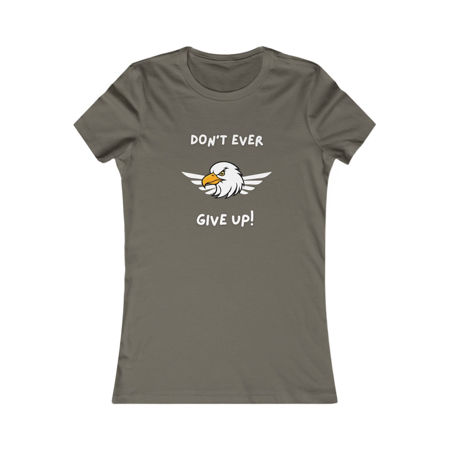 Don't Ever Give Up Eagle!  Women's Favorite Tee