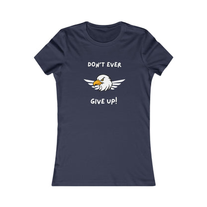 Don't Ever Give Up Eagle!  Women's Favorite Tee