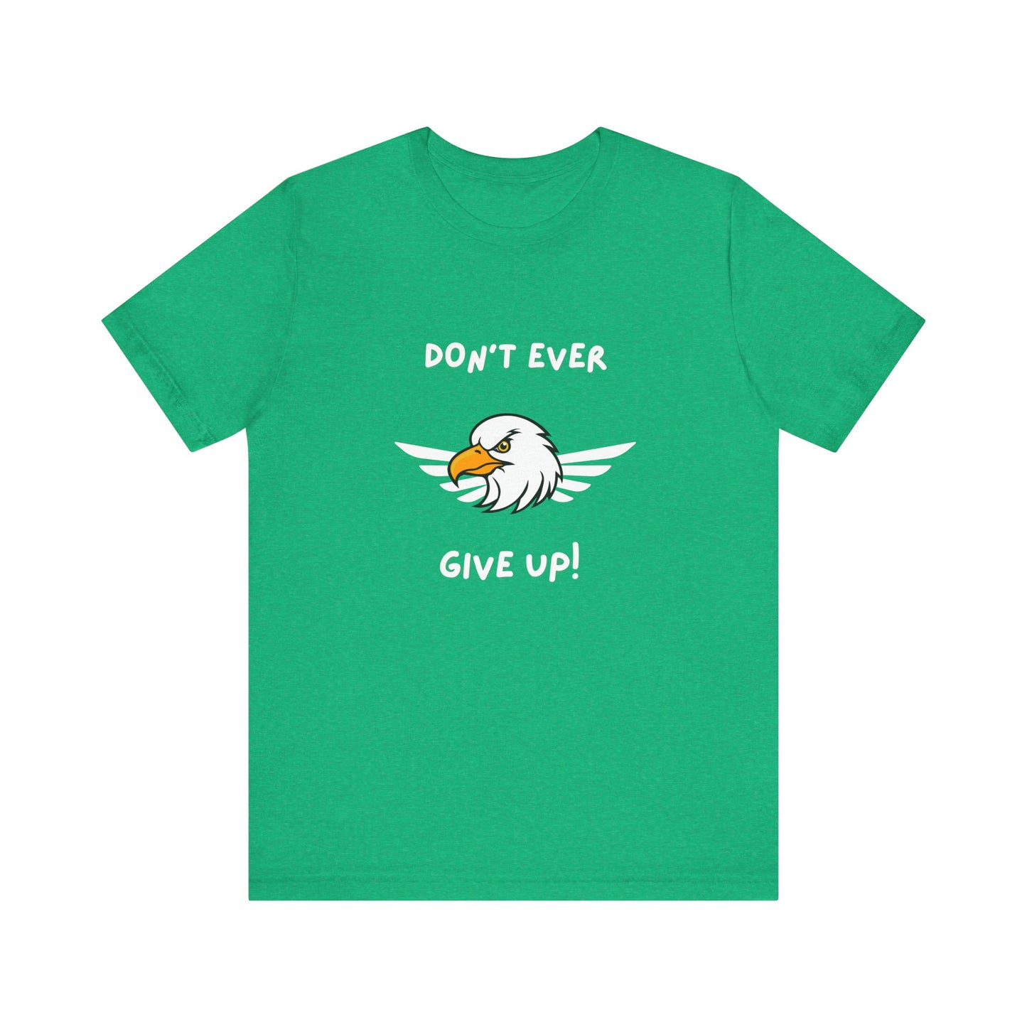 Don't Ever Give Up Eagle! Unisex Jersey Short Sleeve Tee