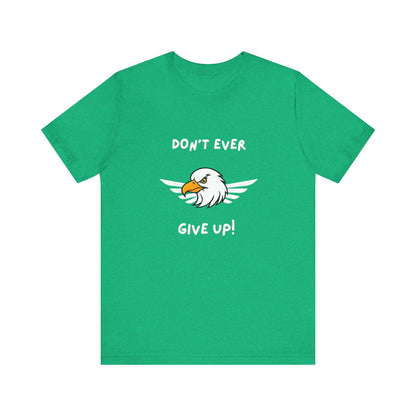 Don't Ever Give Up Eagle! Unisex Jersey Short Sleeve Tee