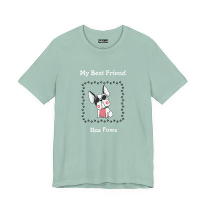 Frenchie The Bull dog. My Best Friend Has Paws. Unisex Jersey Short Sleeve Tee